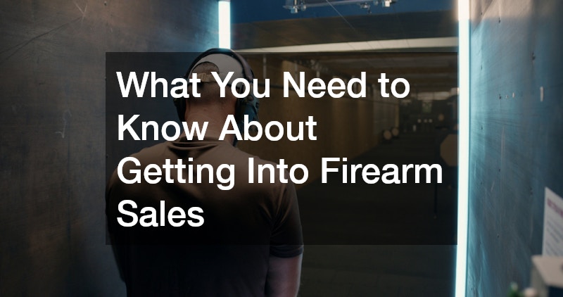 What You Need to Know About Getting Into Firearm Sales – Profit Growth Hub