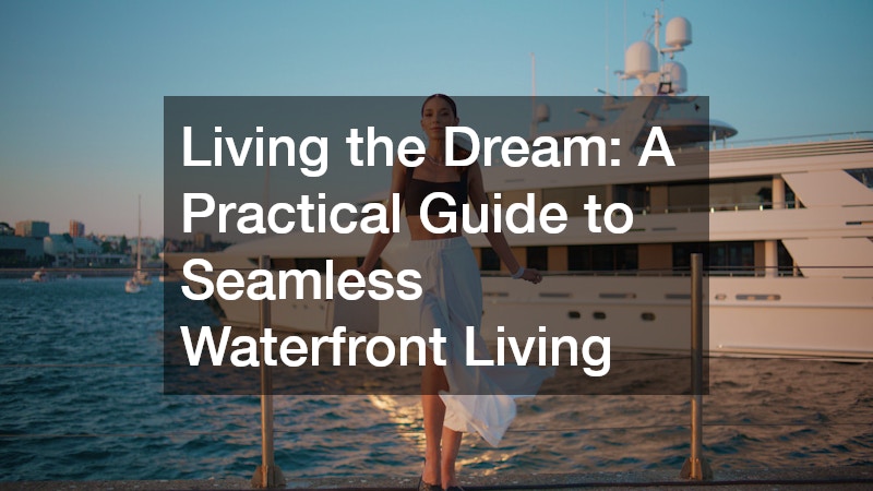 Living the Dream  A Practical Guide to Seamless Waterfront Living – Media Content Lab